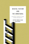 Digital Fiction and the Unnatural: Transmedial Narrative Theory, Method, and Analysis (Theory and Interpretation of Narrative) By Astrid Ensslin (Editor), Alice Bell (Editor) Cover Image