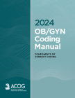2024 OB/GYN Coding Manual: Components of Correct Coding By American College of Obstetricians and Gynecologists ACOG Cover Image