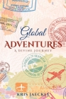 Global Adventures: A Divine Journey By Kris Jaeckle Cover Image