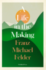 A Life in the Making By Franz Michael Felder, David Henry Wilson (Translated by) Cover Image