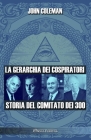 La gerarchia dei cospiratori: Storia del Comitato dei 300 By John Coleman Cover Image