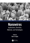 Nanowires: Applications, Chemistry, Materials, and Technologies By Ram K. Gupta (Editor) Cover Image