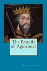 The Battaile of Agincourt By Michael Drayton Cover Image