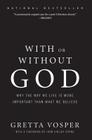 With or Without God: Why the Way We Live is More Important than What We Believe Cover Image