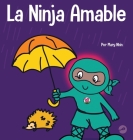 La Ninja Amable: Un libro para niños sobre la bondad By Mary Nhin Cover Image