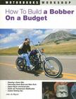 How to Build a Bobber on a Budget (Motorbooks Workshop) By Jose de Miguel Cover Image