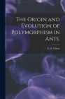 The Origin and Evolution of Polymorphism in Ants. By E. O. Wilson (Created by) Cover Image