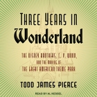 Three Years in Wonderland Lib/E: The Disney Brothers, C. V. Wood, and the Making of the Great American Theme Park Cover Image