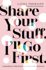 Share Your Stuff. I'll Go First.: 10 Questions to Take Your Friendships to the Next Level By Laura Tremaine Cover Image