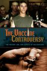 The Vaccine Controversy: The History, Use, and Safety of Vaccinations By Kurt Link Cover Image
