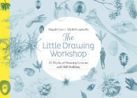 The Little Drawing Workshop: 52 Weeks of Drawing Lessons and Skill Building Cover Image