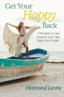 Get Your Happy Back: 7 Principles to Get Unstuck and Take Back Your Power! By Diamond Leone Cover Image