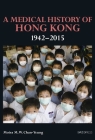 A Medical History of Hong Kong: 1942-2015 By Moira M. W. Chan-Yeung Cover Image