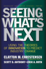 Seeing What's Next: Using the Theories of Innovation to Predict Industry Change By Clayton M. Christensen, Scott D. Anthony, Erik A. Roth Cover Image