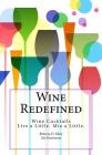 Wine Redefined: Wine Cocktails. Live a Little. Mix a Little. By Rebecca Dinulos Kline Cover Image