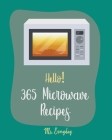 Hello! 365 Microwave Recipes: Best Microwave Cookbook Ever For Beginners [Mug Cake Cookbook, White Chocolate Cookbook, Cauliflower Rice Book, Microw By Everyday Cover Image