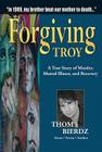 Forgiving Troy: A True Story of Murder, Mental Illness and Recovery Cover Image