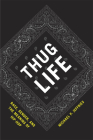 Thug Life: Race, Gender, and the Meaning of Hip-Hop By Michael P. Jeffries Cover Image