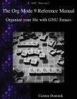 The Org Mode 9 Reference Manual: Organize your life with GNU Emacs By Carsten Dominik Cover Image