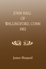 John Hall of Wallingford, Connecticut By James Shepard Cover Image