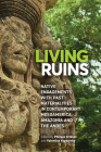 Living Ruins: Native Engagements with Past Materialities in Contemporary Mesoamerica, Amazonia, and the Andes By Philippe Erikson (Editor), Valentina Vapnarsky (Editor) Cover Image