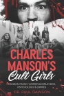 Charles Manson's Cult Girls: Manson Family Women & Girls' Bios, Psychology & Crimes Cover Image