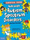 The Survival Guide for Kids with Autism Spectrum Disorders (And Their Parents) By Elizabeth Verdick, Elizabeth Reeve, M.D. Cover Image
