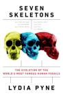 Seven Skeletons: The Evolution of the World's Most Famous Human Fossils By Lydia Pyne Cover Image