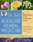 Dr. Sebi Alkaline Herbal Medicine: 50+ Herbal Treatments to Purify Body, Mind and Spirit Switch Off The Genetic Codes That Are Slaying Your Immune Sys Cover Image