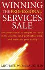 Winning the Professional Services Sale: Unconventional Strategies to Reach More Clients, Land Profitable Work, and Maintain Your Sanity By Michael W. McLaughlin Cover Image