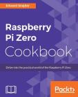 Raspberry Pi Zero Cookbook By Edward Snajder Cover Image