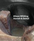 Alison Wilding: Vanish & Detail (Tate Britain) By Alison Wilding (Artist) Cover Image