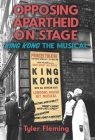 Opposing Apartheid on Stage: King Kong the Musical (Rochester Studies in African History and the Diaspora #89) By Tyler Fleming Cover Image