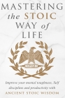 Mastering The Stoic Way Of Life By Andreas Athanas Cover Image