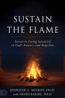 Sustain the Flame: Secrets to Living Saturated in God's Presence and Holy Fire Cover Image