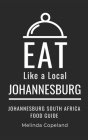 Eat Like a Local- Johannesburg: Johannesburg South Africa Food Guide Cover Image