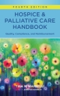 Hospice & Palliative Care Handbook, Fourth Edition: Quality, Compliance, and Reimbursement By Tina Marrelli Cover Image