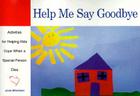 Help Me Say Goodbye: Activities for Helping Kids Cope When a Special Person Dies By Janis Silverman Cover Image