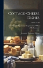 Cottage-cheese Dishes: Economical, Wholesome, Delicious; Volume no.109 By United States Department of Agricult (Created by) Cover Image