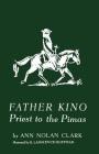 Father Kino: Priest to the Pimas By Ann Nolan Clark, H. Lawrence Hoffman (Illustrator) Cover Image