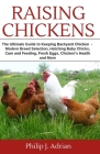 Raising Chickens: The Ultimate Guide to Keeping Backyard Chickens - Modern Breed Selection, Hatching Baby Chicks, Feeding and Caring for Cover Image