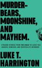 Murder-Bears, Moonshine, and Mayhem: Strange Stories from the Bible to Leave You Amused, Bemused, and (Hopefully) Informed Cover Image