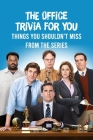 The Office Trivia For You: Things You Shouldn't Miss From The Series: The Office Games For Everyone By Marin Rose Ann Cover Image