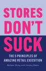 Stores Don't Suck: The 5 Principles of Amazing Retail Execution Cover Image