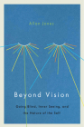 Beyond Vision: Going Blind, Inner Seeing, and the Nature of the Self Cover Image