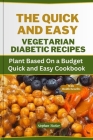 The Quick and Easy Vegetarian Diabetic Recipes: Plant Based On a Budget Quick and Easy Cookbook By Stephan Tucker Cover Image