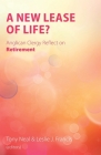 A New Lease of Life?: Anglican Clergy Reflect on Retirement By Tony Neal (Editor), Leslie Francis (Editor) Cover Image