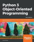 Python 3 Object-oriented Programming - Third Edition: Build robust and maintainable software with object-oriented design patterns in Python 3.8 Cover Image