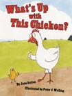 What's Up with This Chicken? By Jane Sutton, Peter Welling (Illustrator) Cover Image