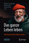 Das Ganze Leben Leben: Holt Euch Das Alter Wieder Zurück! By Walter Schippinger (Editor), Rudolf Likar (Editor), Georg Pinter (Editor) Cover Image